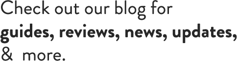 Check out our blog for guides, reviews, news, updates, & more.