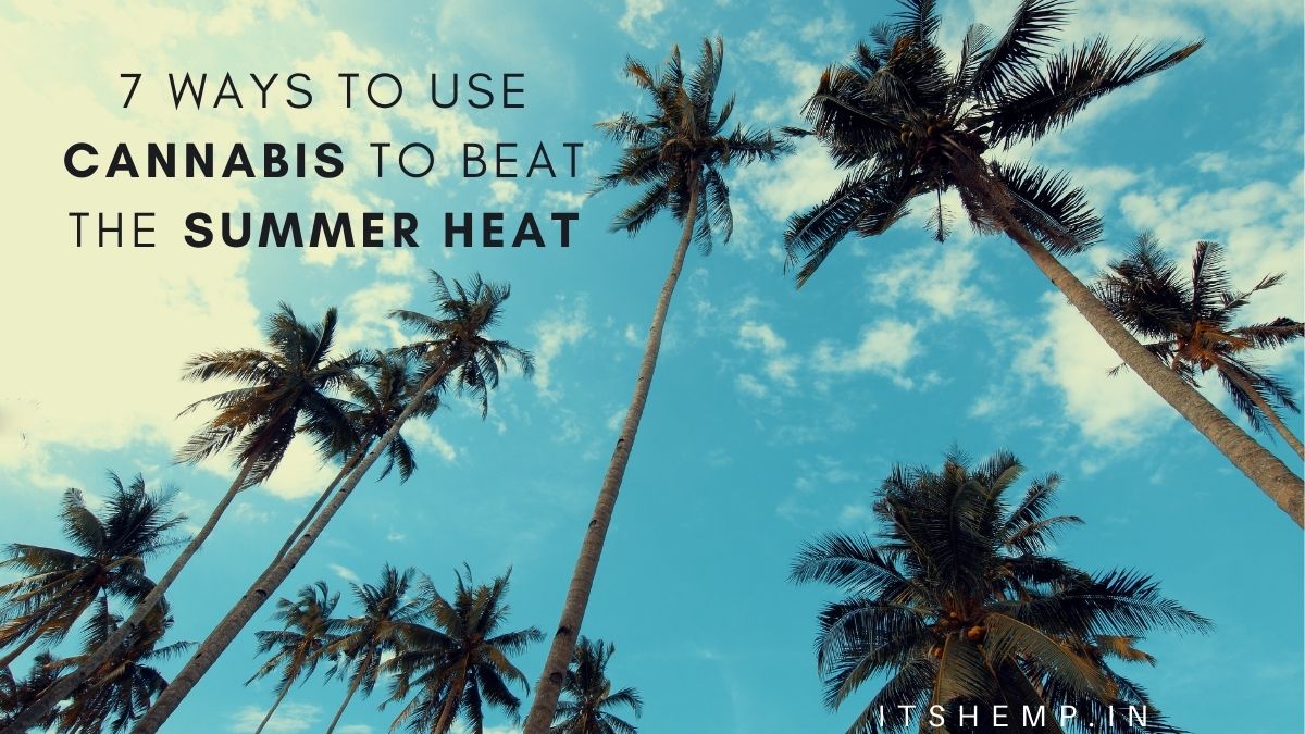 7 Ways To Overcome Summer Heat With Cannabis on itsHemp