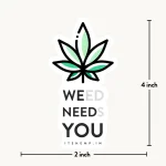 Weed Needs You Sticker (2x4 inch) - ITSHEMP SWAG Collection - Image 2